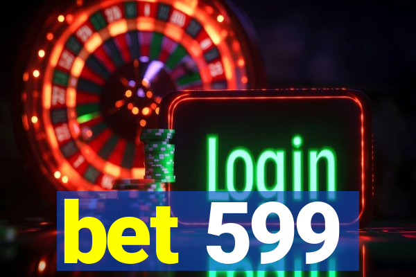 bet 599